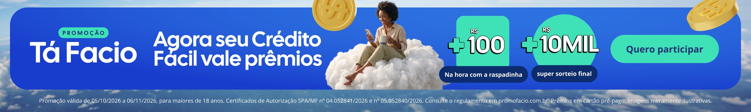 Promoção Tá Facio: agora seu Crédito Fácil vale prêmios, com raspadinha na hora e super sorteio final de R$ 10 mil. Quero participar.