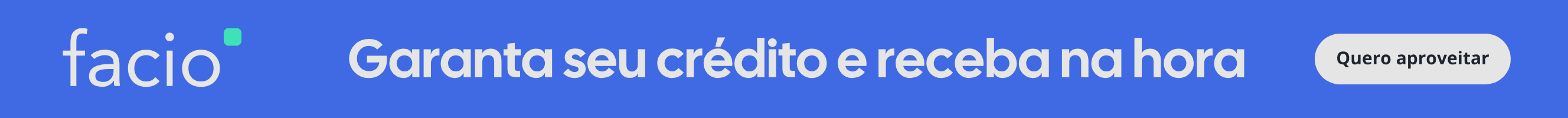 Garanta hoje seu crédito Facio e receba na hora. Quero aproveitar.